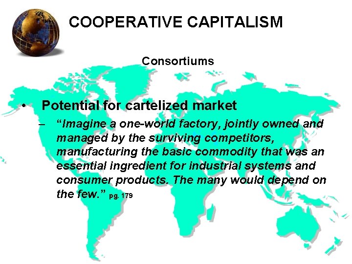 COOPERATIVE CAPITALISM Consortiums • Potential for cartelized market – “Imagine a one-world factory, jointly