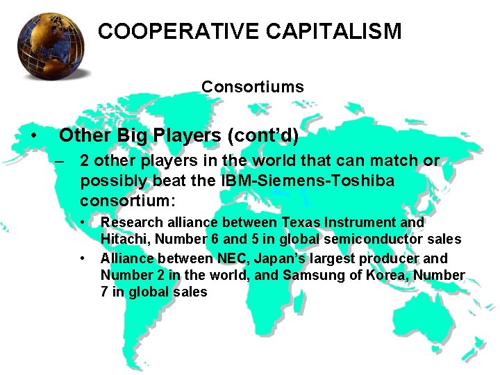 COOPERATIVE CAPITALISM Consortiums • Other Big Players (cont’d) – 2 other players in the