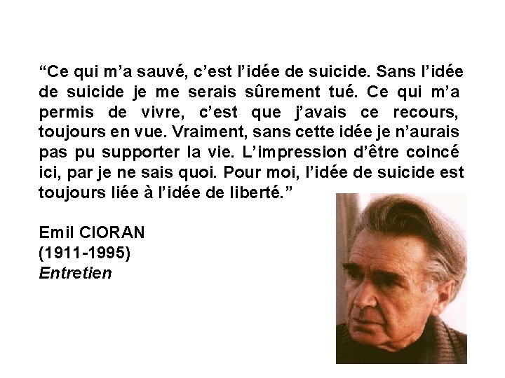 “Ce qui m’a sauvé, c’est l’idée de suicide. Sans l’idée de suicide je me