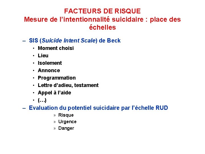 FACTEURS DE RISQUE Mesure de l’intentionnalité suicidaire : place des échelles – SIS (Suicide