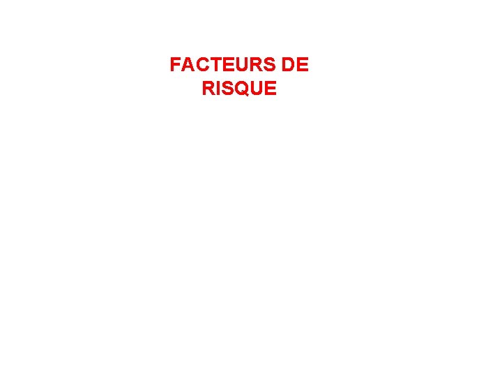 FACTEURS DE RISQUE 