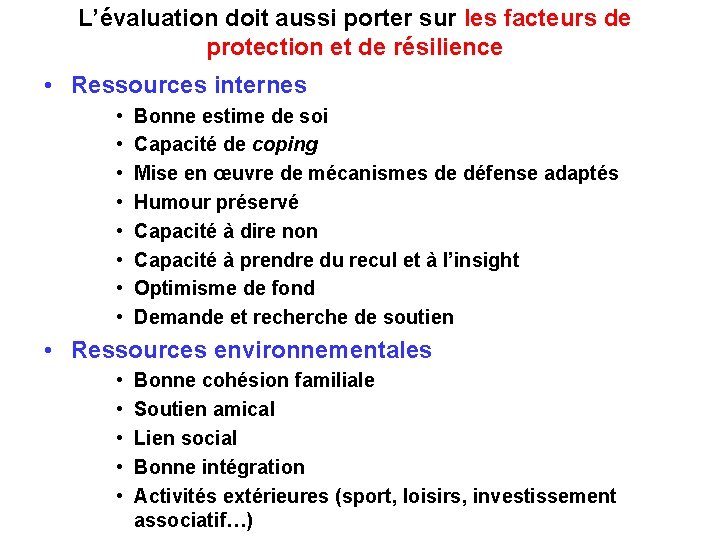 L’évaluation doit aussi porter sur les facteurs de protection et de résilience • Ressources