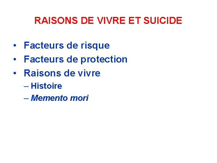 RAISONS DE VIVRE ET SUICIDE • Facteurs de risque • Facteurs de protection •