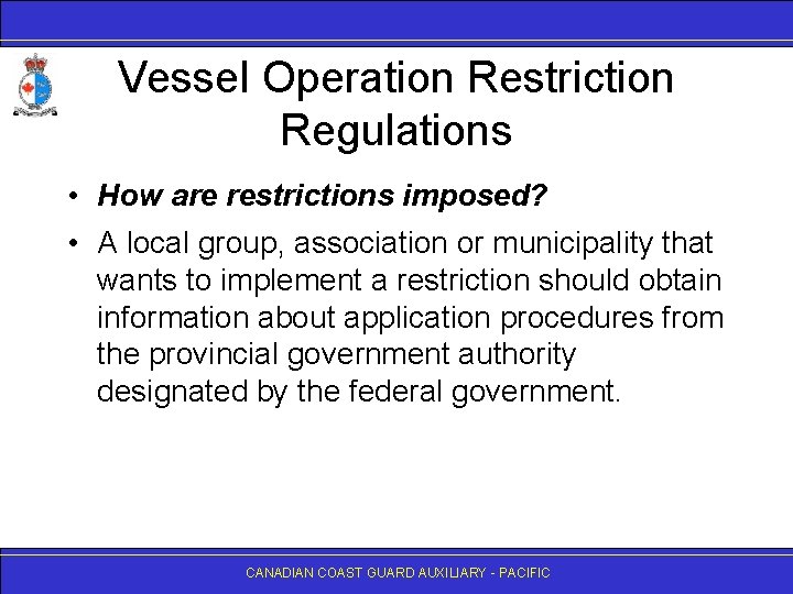 Vessel Operation Restriction Regulations • How are restrictions imposed? • A local group, association