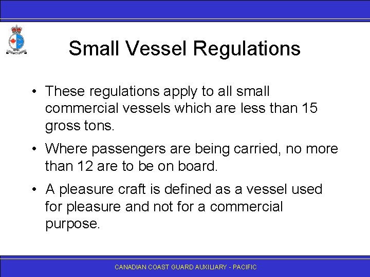 Small Vessel Regulations • These regulations apply to all small commercial vessels which are
