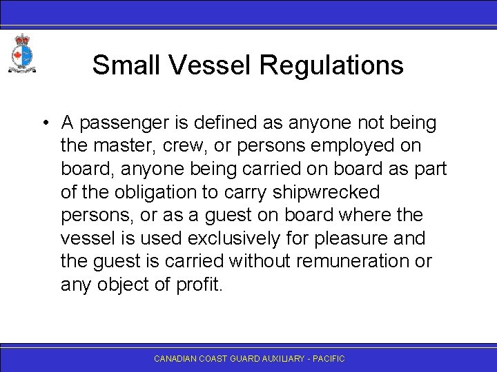 Small Vessel Regulations • A passenger is defined as anyone not being the master,