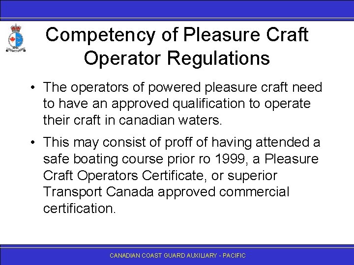 Competency of Pleasure Craft Operator Regulations • The operators of powered pleasure craft need