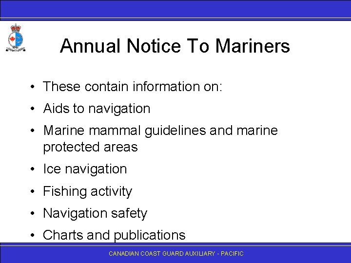 Annual Notice To Mariners • These contain information on: • Aids to navigation •