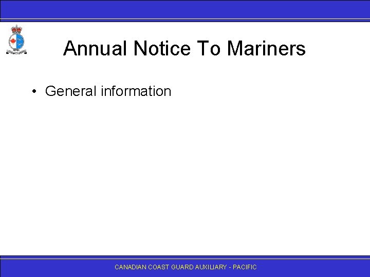 Annual Notice To Mariners • General information CANADIAN COAST GUARD AUXILIARY - PACIFIC 