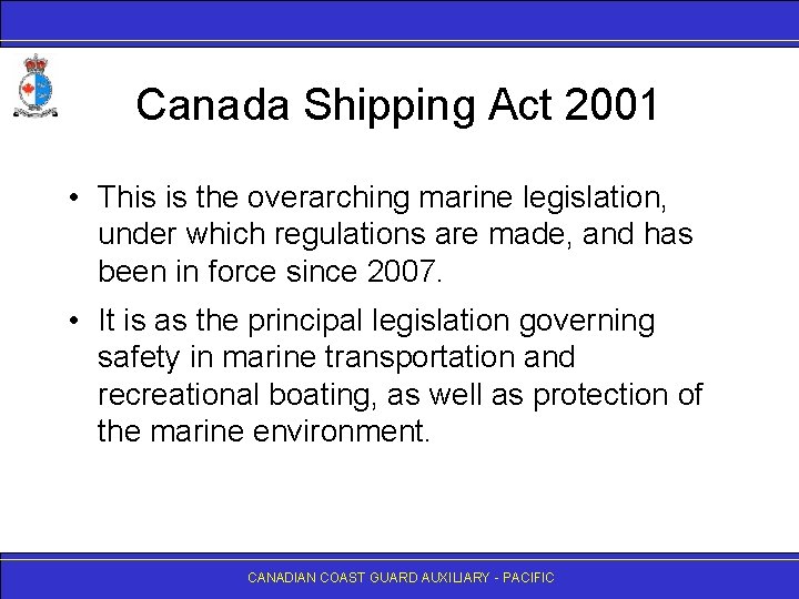 Canada Shipping Act 2001 • This is the overarching marine legislation, under which regulations