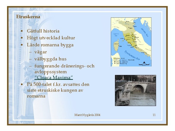 Etruskerna • Gåtfull historia • Högt utvecklad kultur • Lärde romarna bygga – vägar
