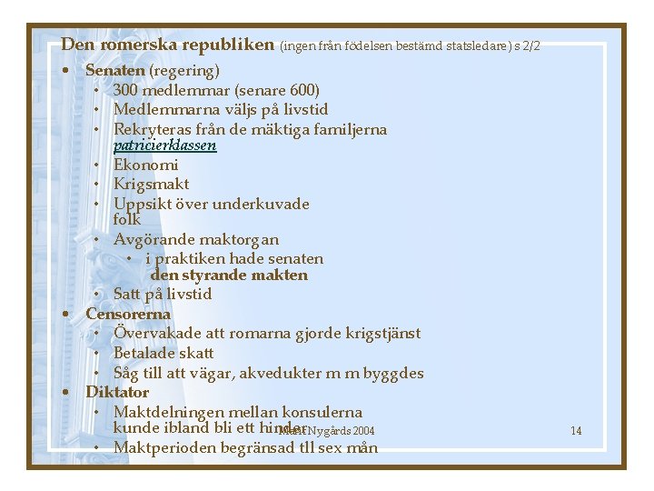 Den romerska republiken (ingen från födelsen bestämd statsledare) s 2/2 • Senaten (regering) •