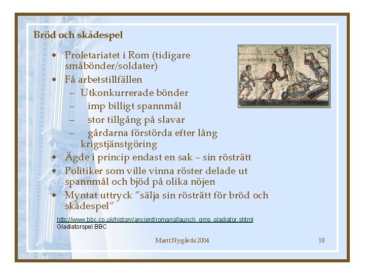 Bröd och skådespel • Proletariatet i Rom (tidigare småbönder/soldater) • Få arbetstillfällen – Utkonkurrerade