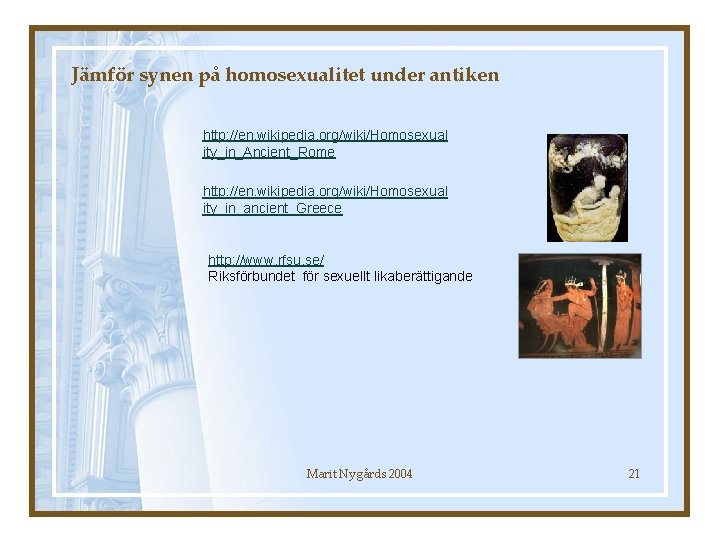 Jämför synen på homosexualitet under antiken http: //en. wikipedia. org/wiki/Homosexual ity_in_Ancient_Rome http: //en. wikipedia.