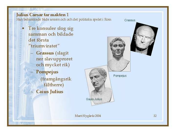 Julius Caesar tar makten 1 Han behärskade både armén och det politiska spelet i