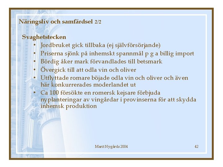 Näringsliv och samfärdsel 2/2 Svaghetstecken • Jordbruket gick tillbaka (ej självförsörjande) • Priserna sjönk