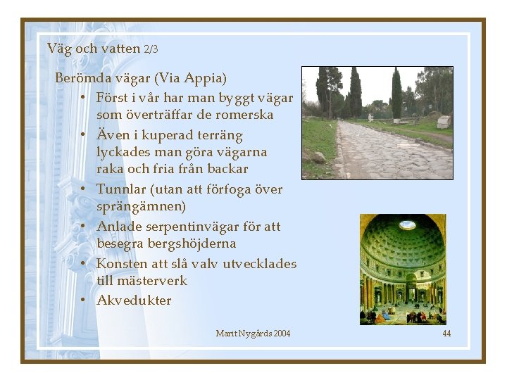 Väg och vatten 2/3 Berömda vägar (Via Appia) • Först i vår har man