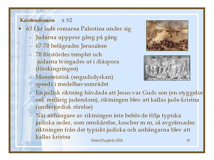Kristendomen s. 1/2 • 63 f. kr lade romarna Palestina under sig – Judarna