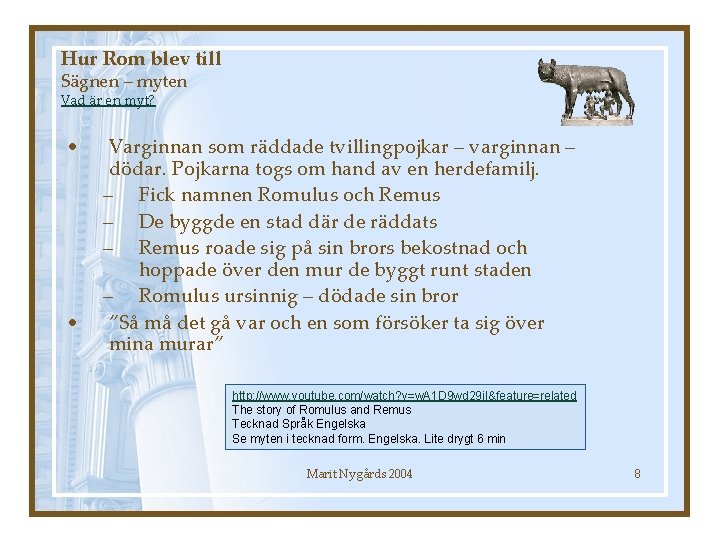 Hur Rom blev till Sägnen – myten Vad är en myt? • • Varginnan