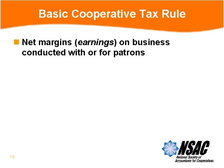 Basic Cooperative Tax Rule n Net margins (earnings) on business conducted with or for