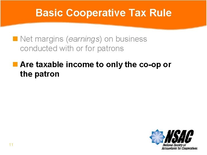 Basic Cooperative Tax Rule n Net margins (earnings) on business conducted with or for