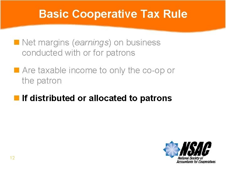 Basic Cooperative Tax Rule n Net margins (earnings) on business conducted with or for