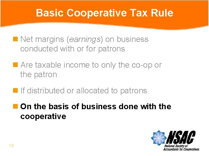 Basic Cooperative Tax Rule n Net margins (earnings) on business conducted with or for