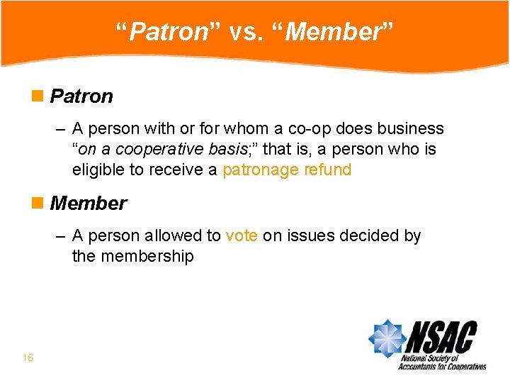 “Patron” vs. “Member” n Patron – A person with or for whom a co-op