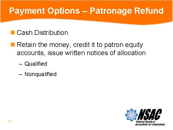 Payment Options – Patronage Refund n Cash Distribution n Retain the money, credit it