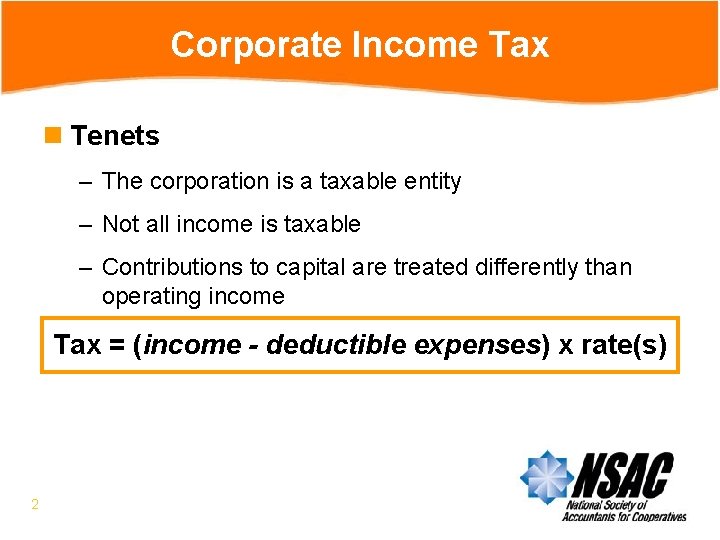Corporate Income Tax n Tenets – The corporation is a taxable entity – Not