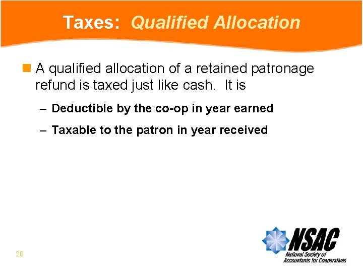 Taxes: Qualified Allocation n A qualified allocation of a retained patronage refund is taxed