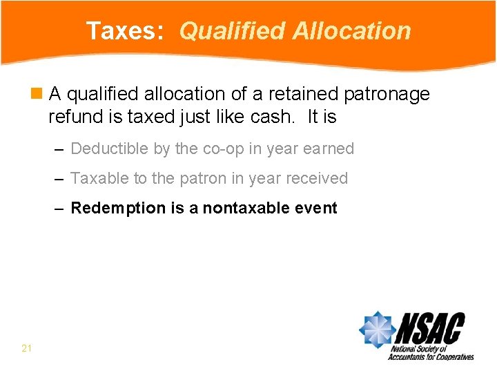 Taxes: Qualified Allocation n A qualified allocation of a retained patronage refund is taxed