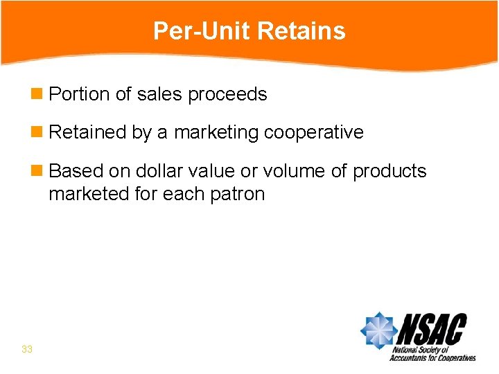 Per-Unit Retains n Portion of sales proceeds n Retained by a marketing cooperative n
