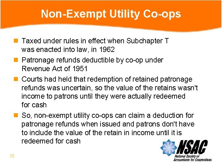 Non-Exempt Utility Co-ops n Taxed under rules in effect when Subchapter T was enacted