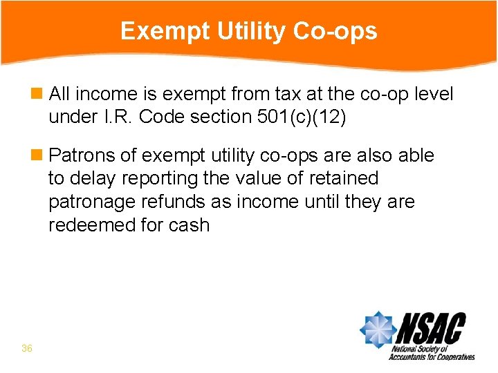 Exempt Utility Co-ops n All income is exempt from tax at the co-op level