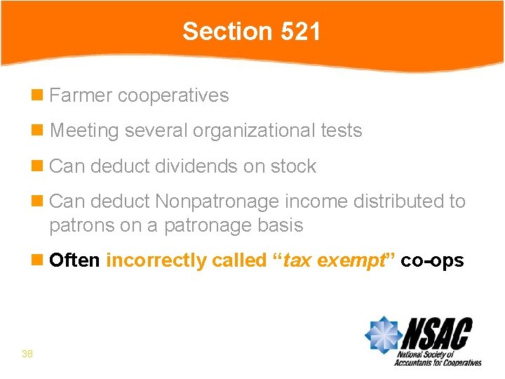 Section 521 n Farmer cooperatives n Meeting several organizational tests n Can deduct dividends