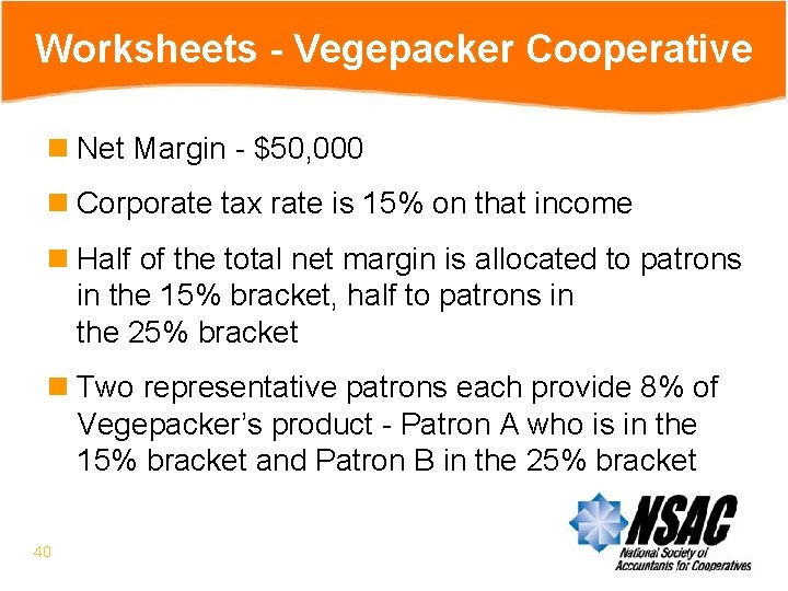 Worksheets - Vegepacker Cooperative n Net Margin - $50, 000 n Corporate tax rate
