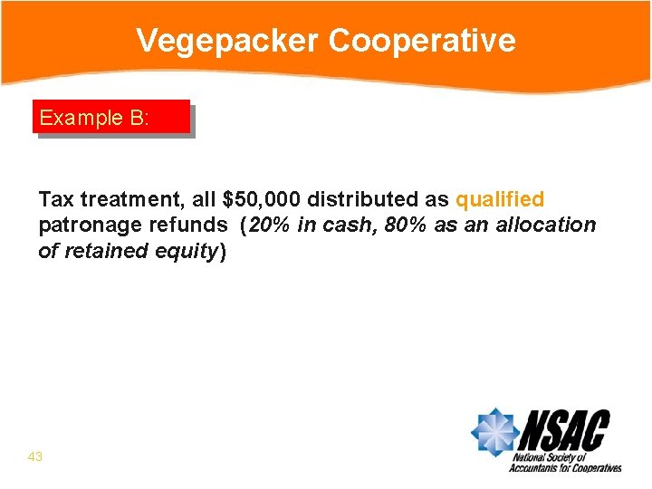 Vegepacker Cooperative Example B: Tax treatment, all $50, 000 distributed as qualified patronage refunds