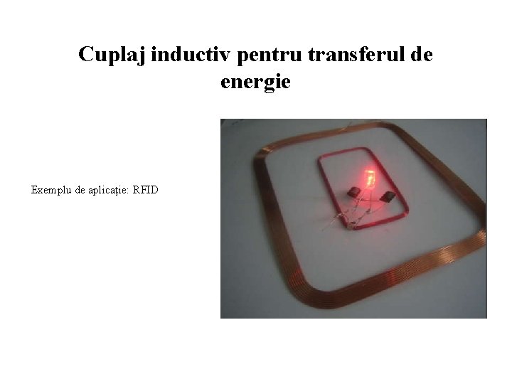 Cuplaj inductiv pentru transferul de energie Exemplu de aplicaţie: RFID 