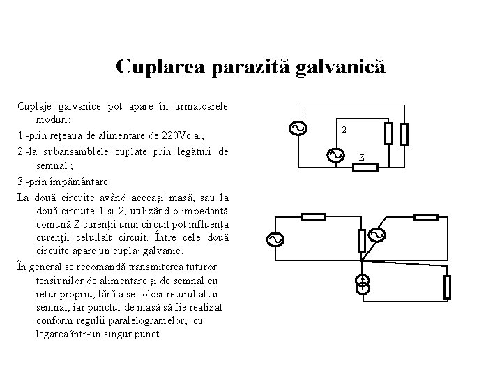 Cuplarea parazită galvanică Cuplaje galvanice pot apare în urmatoarele moduri: 1. -prin reţeaua de