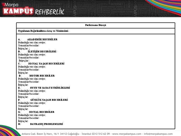 Performans Düzeyi Uygulanan Değerlendirme Araç ve Yöntemleri: A. AKADEMİK BECERİLER Bulunduğu var olan seviye: