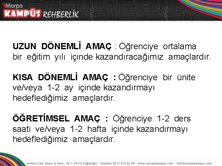 UZUN DÖNEMLİ AMAÇ : Öğrenciye ortalama bir eğitim yılı içinde kazandıracağımız amaçlardır. KISA DÖNEMLİ