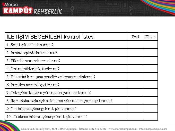 İLETİŞİM BECERİLERİ-kontrol listesi 1. Sese tepkide bulunur mu? 2. İsmine tepkide bulunur mu? 3.