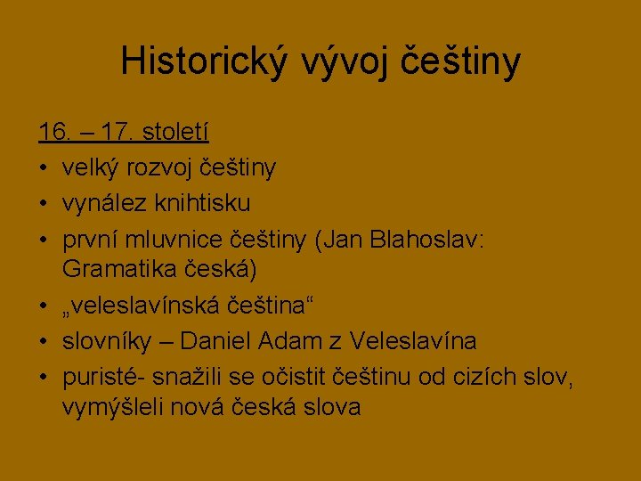 Historický vývoj češtiny 16. – 17. století • velký rozvoj češtiny • vynález knihtisku