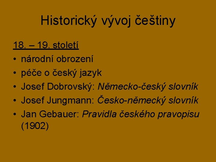 Historický vývoj češtiny 18. – 19. století • národní obrození • péče o český