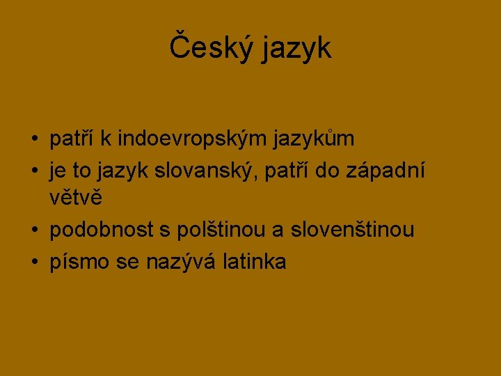 Český jazyk • patří k indoevropským jazykům • je to jazyk slovanský, patří do