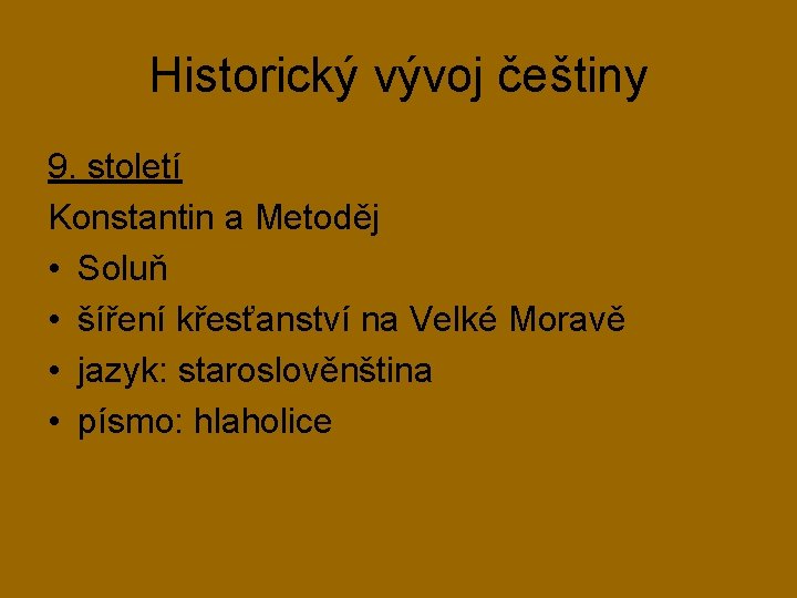 Historický vývoj češtiny 9. století Konstantin a Metoděj • Soluň • šíření křesťanství na