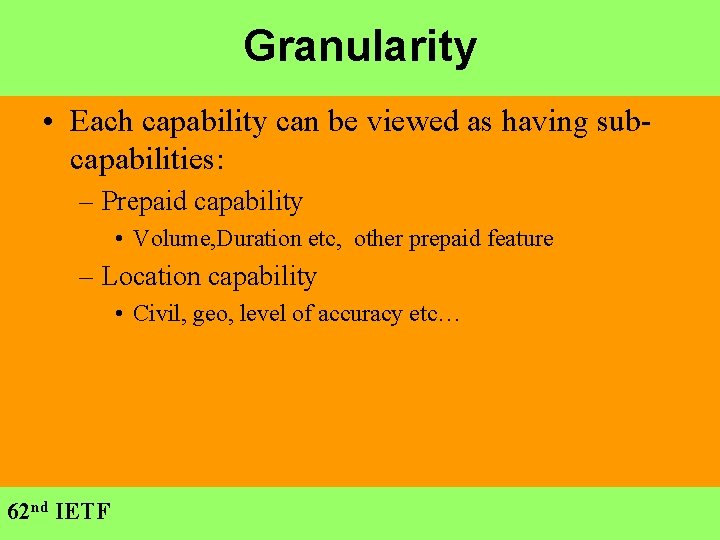 Granularity • Each capability can be viewed as having subcapabilities: – Prepaid capability •