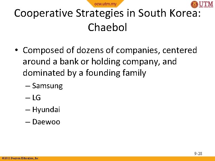 Cooperative Strategies in South Korea: Chaebol • Composed of dozens of companies, centered around