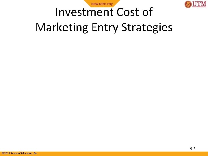 Investment Cost of Marketing Entry Strategies 9 -3 © 2011 Pearson Education, Inc. 